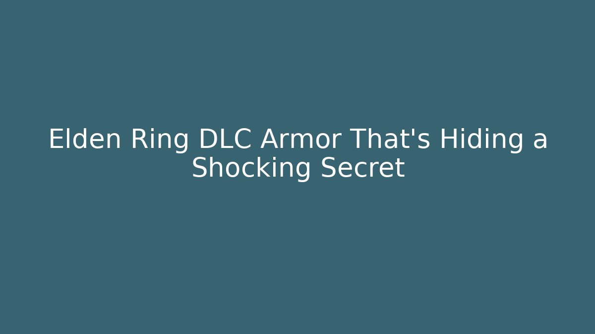 Elden Ring DLC Armor That’s Hiding a Shocking Secret