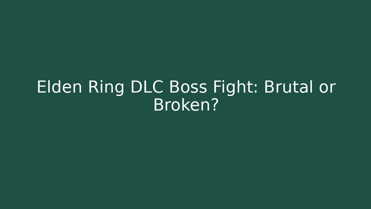 Elden Ring DLC Boss Fight: Brutal or Broken?
