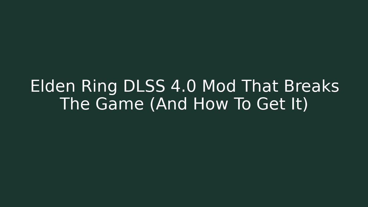 Elden Ring DLSS 4.0 Mod That Breaks The Game (And How To Get It)