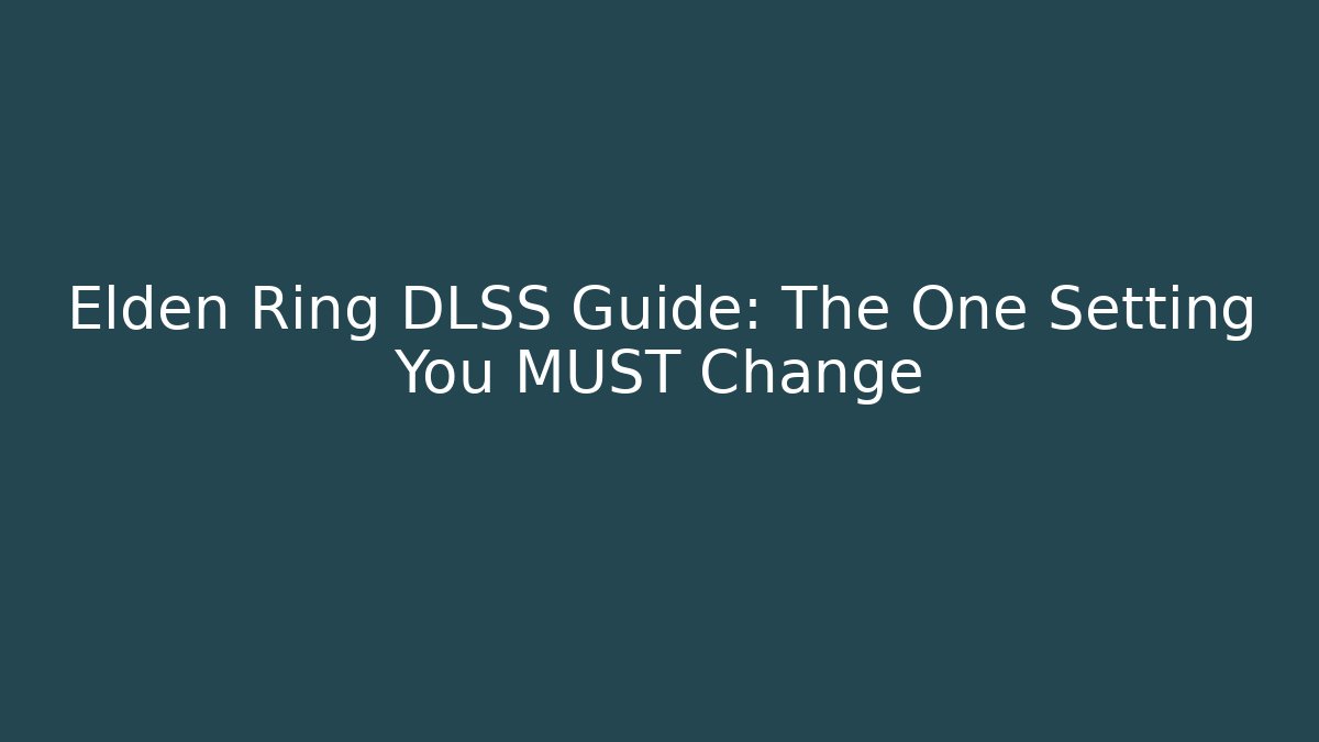 Elden Ring DLSS Guide: The One Setting You MUST Change - Critter Realm