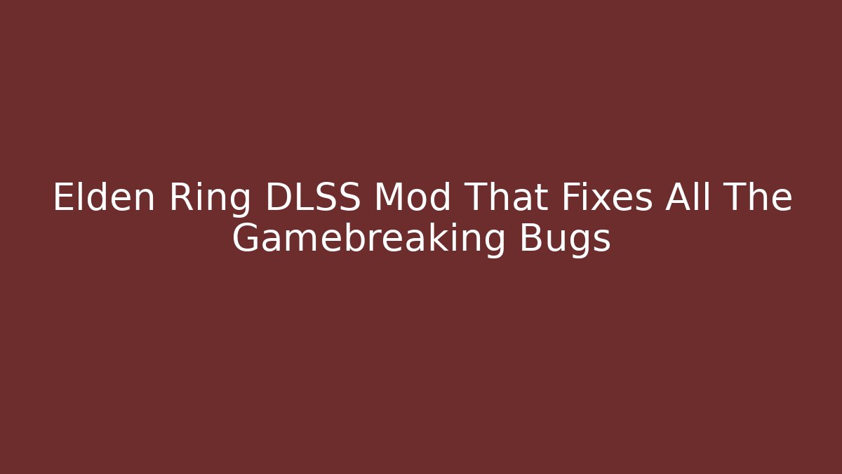 Elden Ring DLSS Mod That Fixes All The Gamebreaking Bugs