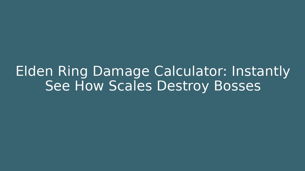 Elden Ring Damage Calculator: Instantly See How Scales Destroy Bosses