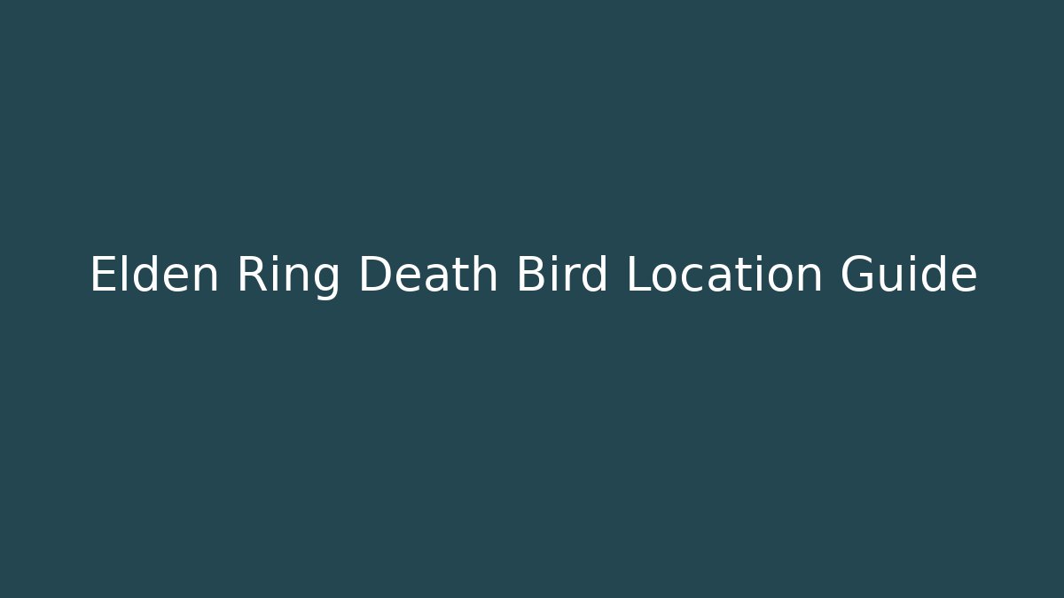 Elden Ring Death Bird Location Guide