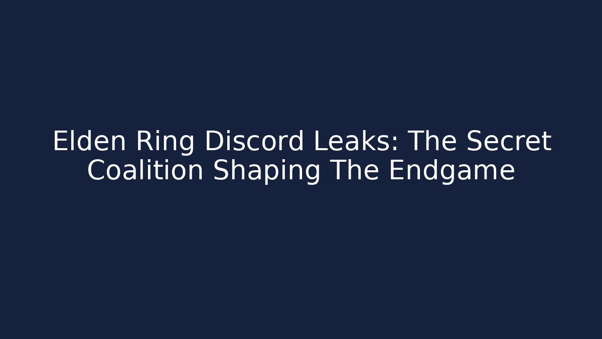Elden Ring Discord Leaks: The Secret Coalition Shaping The Endgame