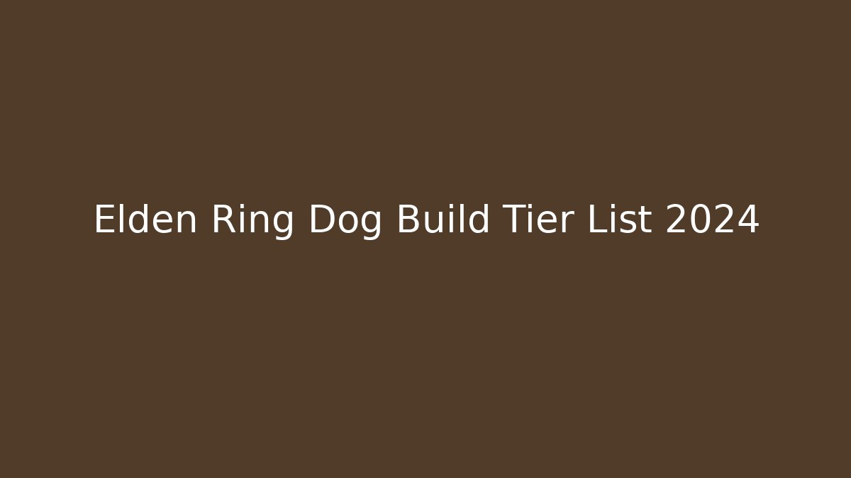 Elden Ring Dog Build Tier List 2024 - Critter Realm
