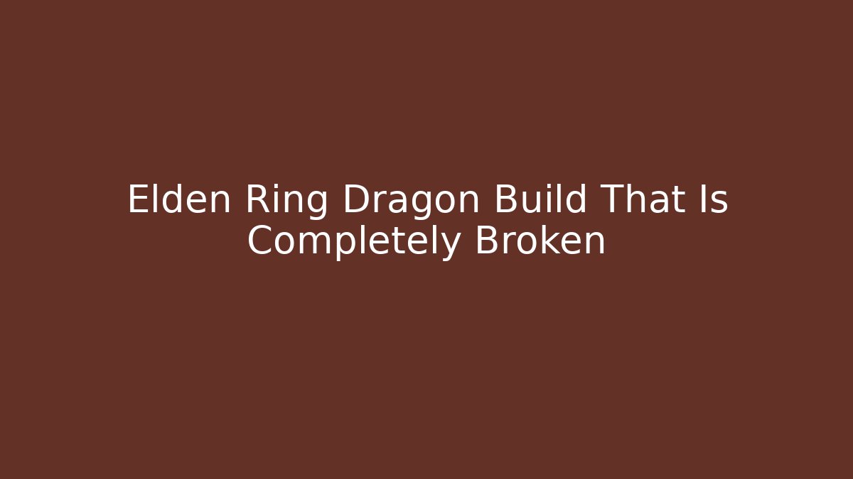 Elden Ring Dragon Build That Is Completely Broken