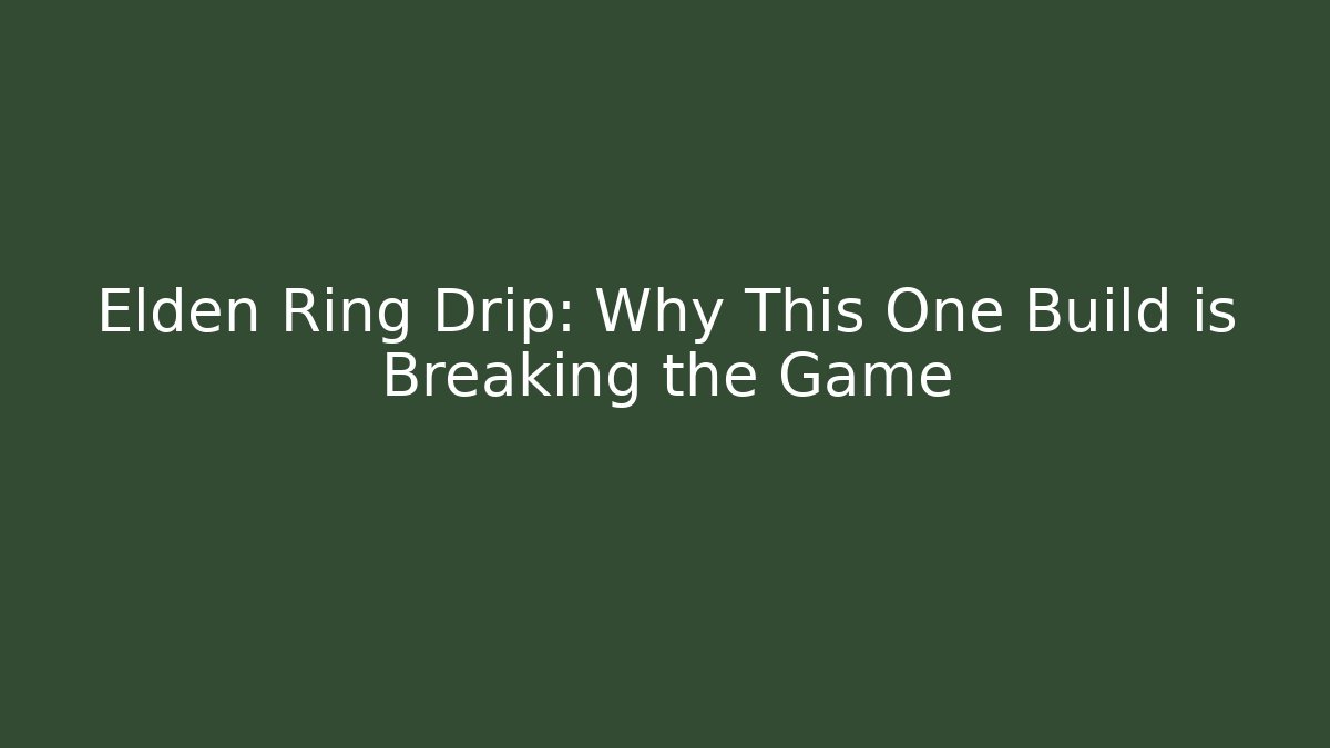 Elden Ring Drip: Why This One Build is Breaking the Game - Critter Realm