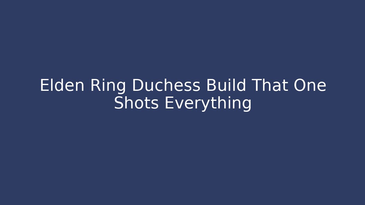 Elden Ring Duchess Build That One Shots Everything