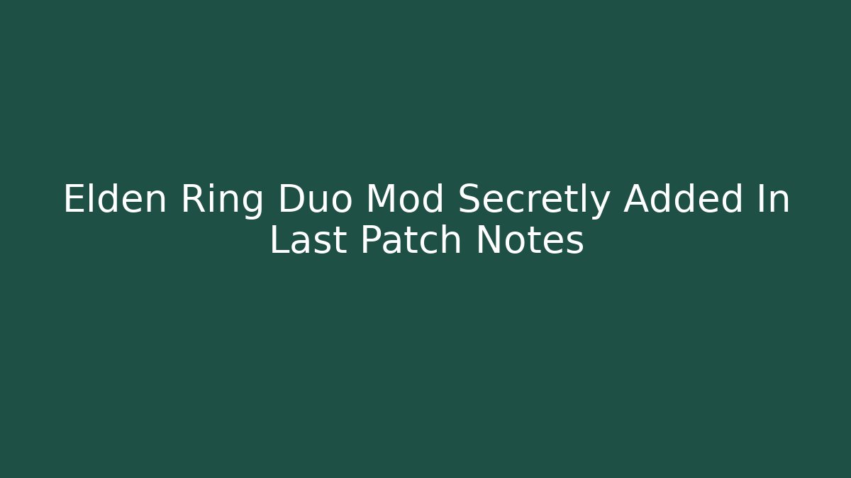 Elden Ring Duo Mod Secretly Added In Last Patch Notes