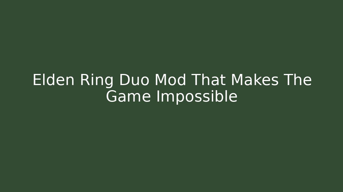 Elden Ring Duo Mod That Makes The Game Impossible