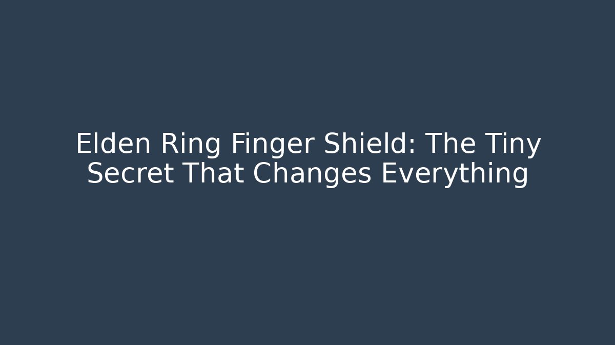 Elden Ring Finger Shield: The Tiny Secret That Changes Everything - Critter Realm