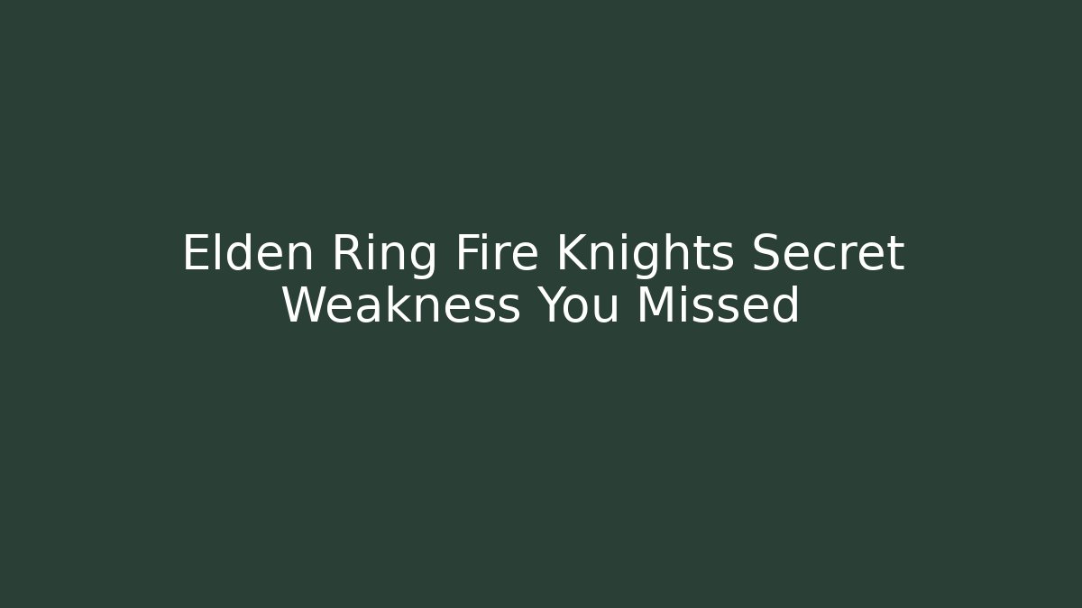Elden Ring Fire Knights Secret Weakness You Missed