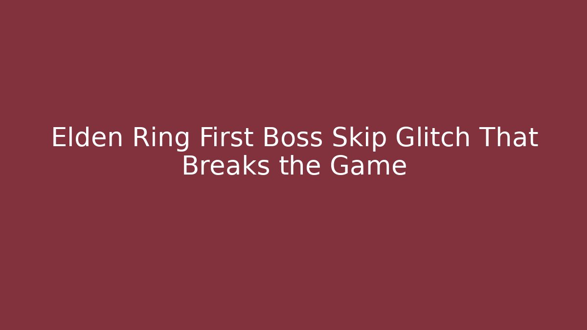 Elden Ring First Boss Skip Glitch That Breaks the Game