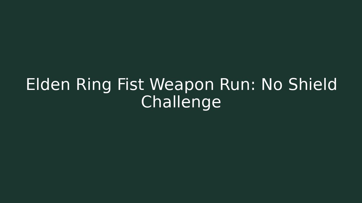 Elden Ring Fist Weapon Run: No Shield Challenge