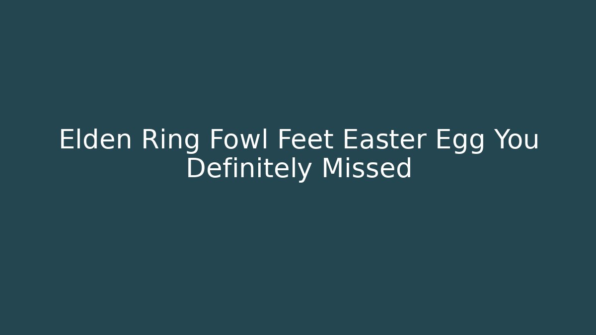 Elden Ring Fowl Feet Easter Egg You Definitely Missed
