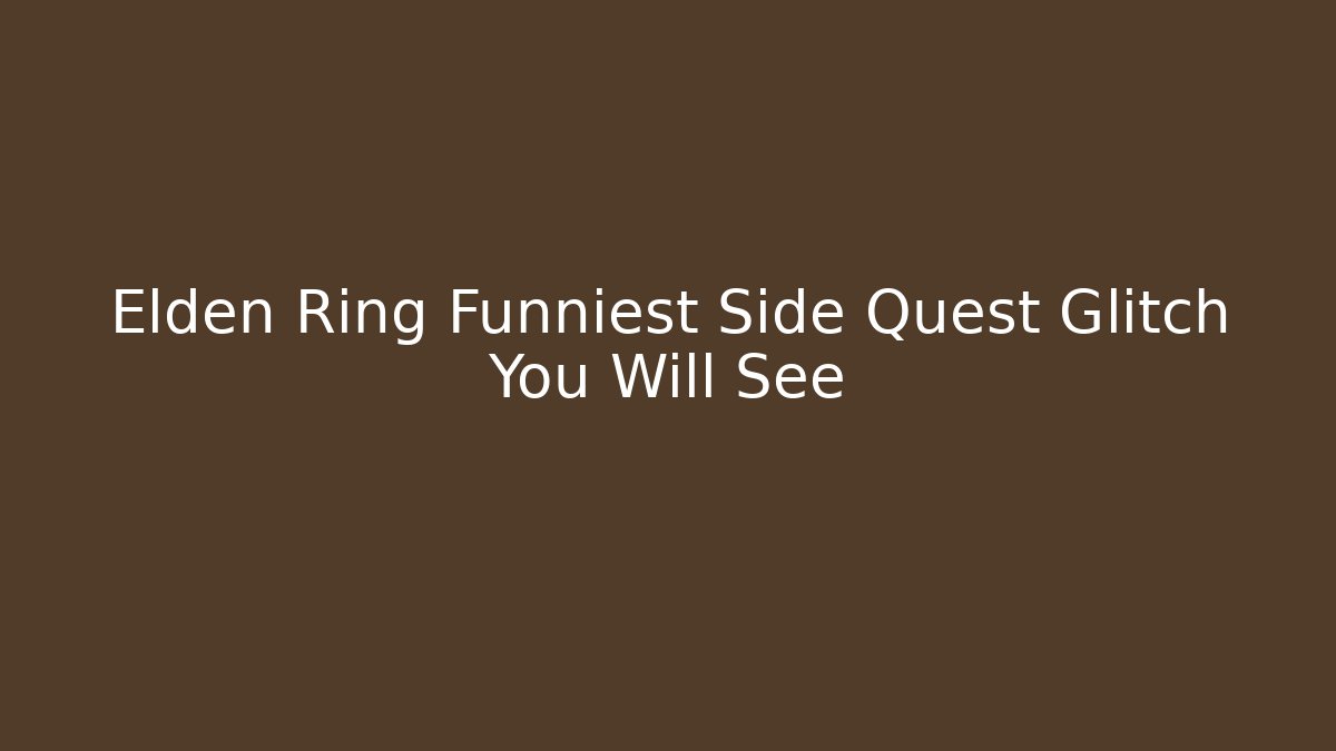 Elden Ring Funniest Side Quest Glitch You Will See