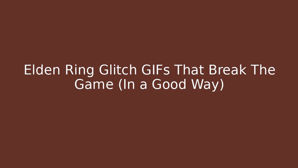 Elden Ring Glitch GIFs That Break The Game (In a Good Way)