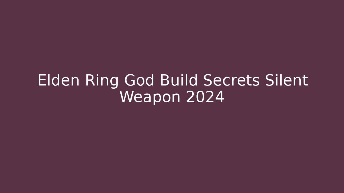 Elden Ring God Build Secrets Silent Weapon 2024 - Critter Realm