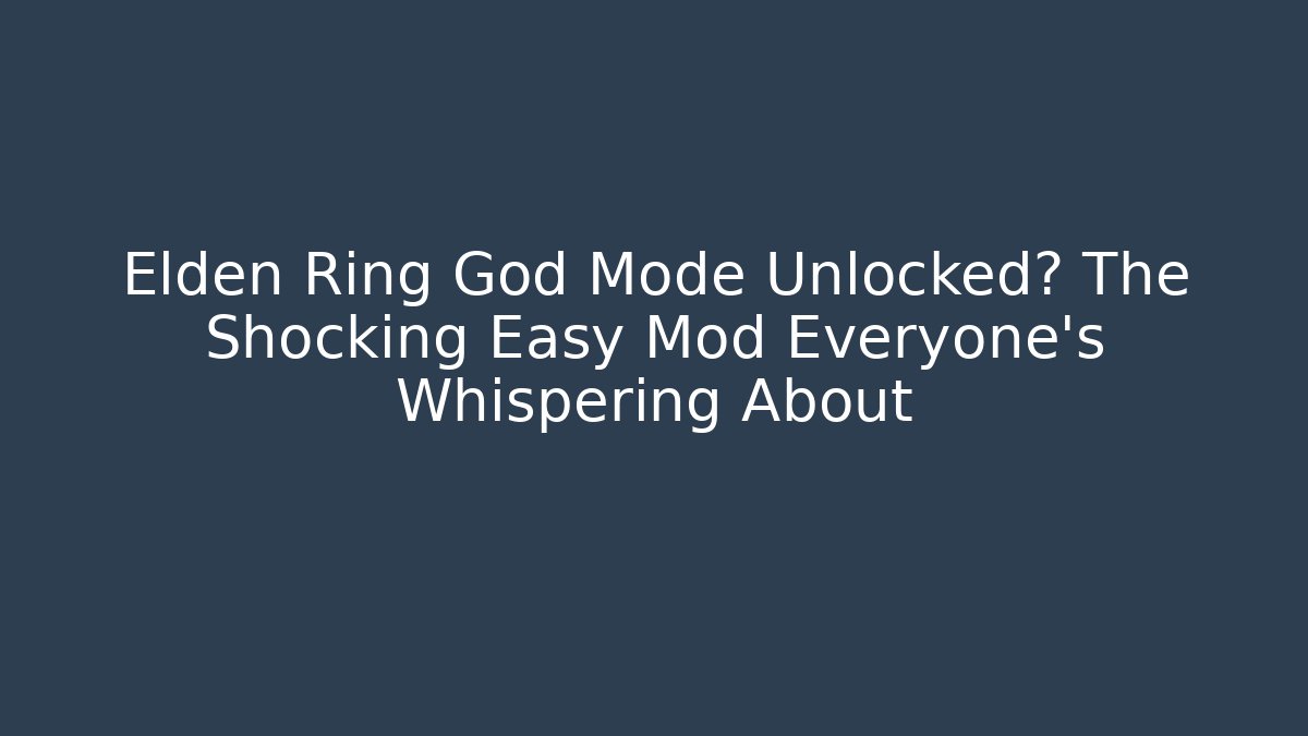 Elden Ring God Mode Unlocked? The Shocking Easy Mod Everyone’s Whispering About - Critter Realm