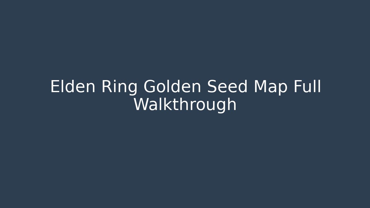 Elden Ring Golden Seed Map Full Walkthrough