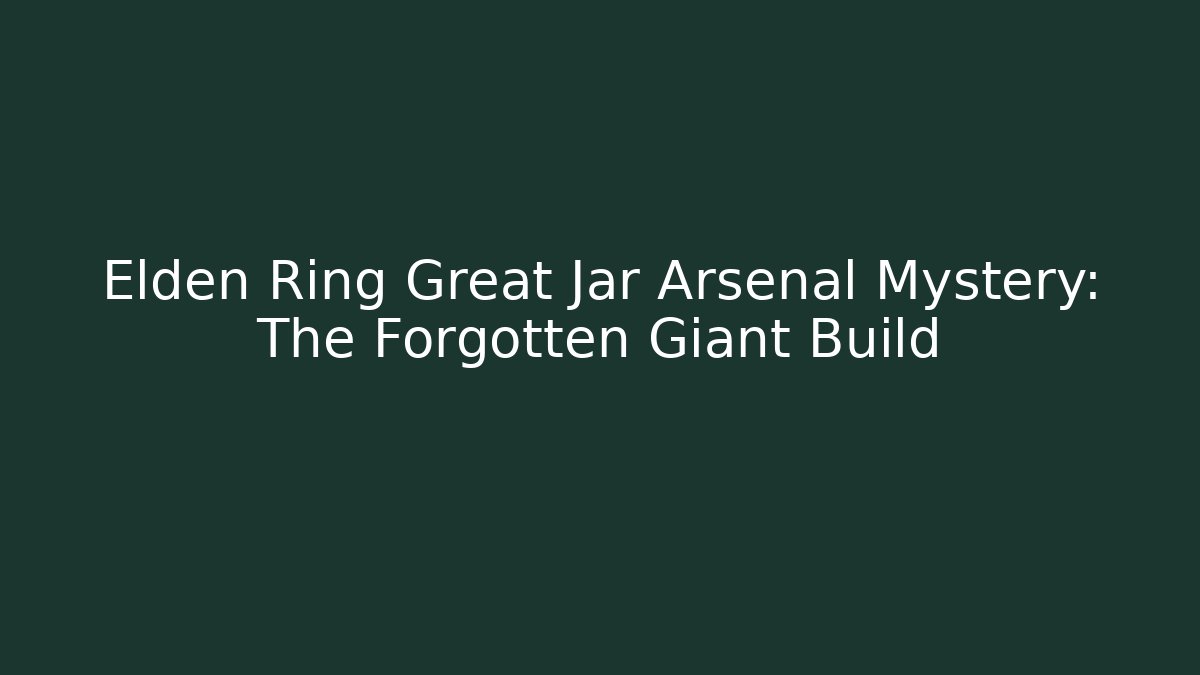 Elden Ring Great Jar Arsenal Mystery: The Forgotten Giant Build