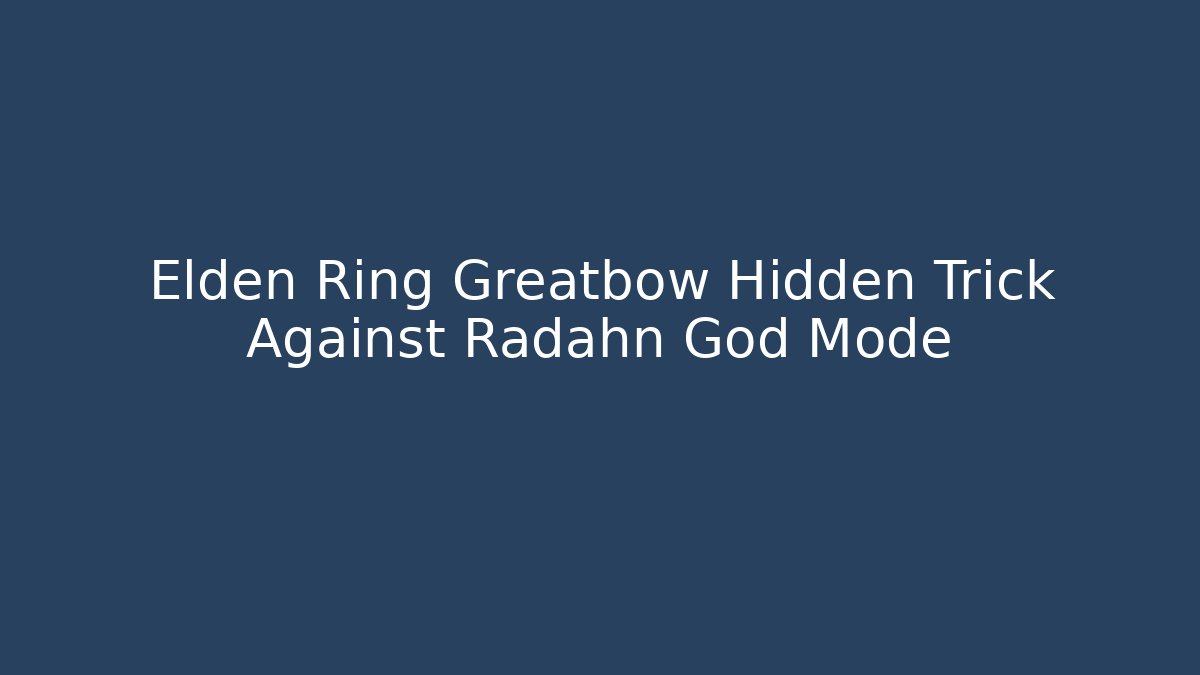 Elden Ring Greatbow Hidden Trick Against Radahn God Mode - Critter Realm