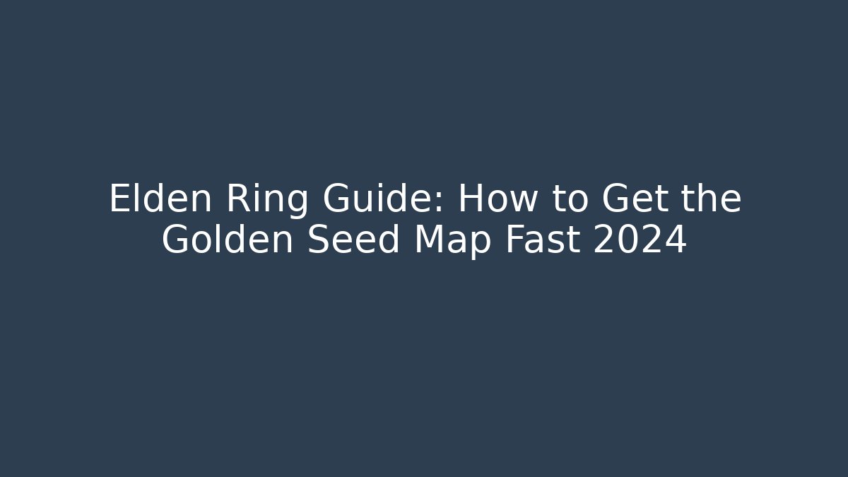 Elden Ring Guide: How to Get the Golden Seed Map Fast 2024