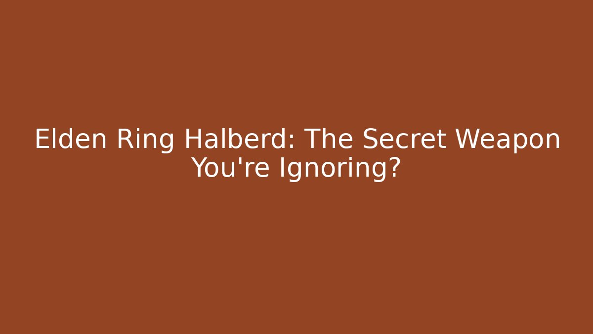 Elden Ring Halberd: The Secret Weapon You’re Ignoring? - Critter Realm