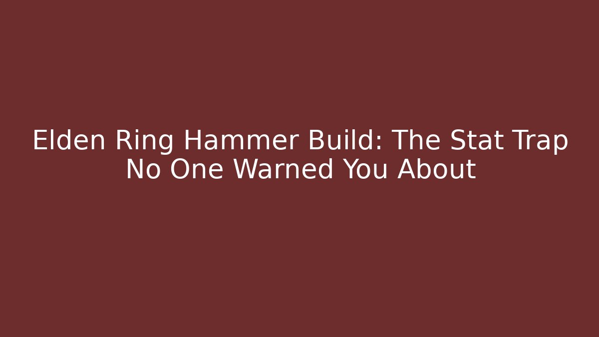 Elden Ring Hammer Build: The Stat Trap No One Warned You About
