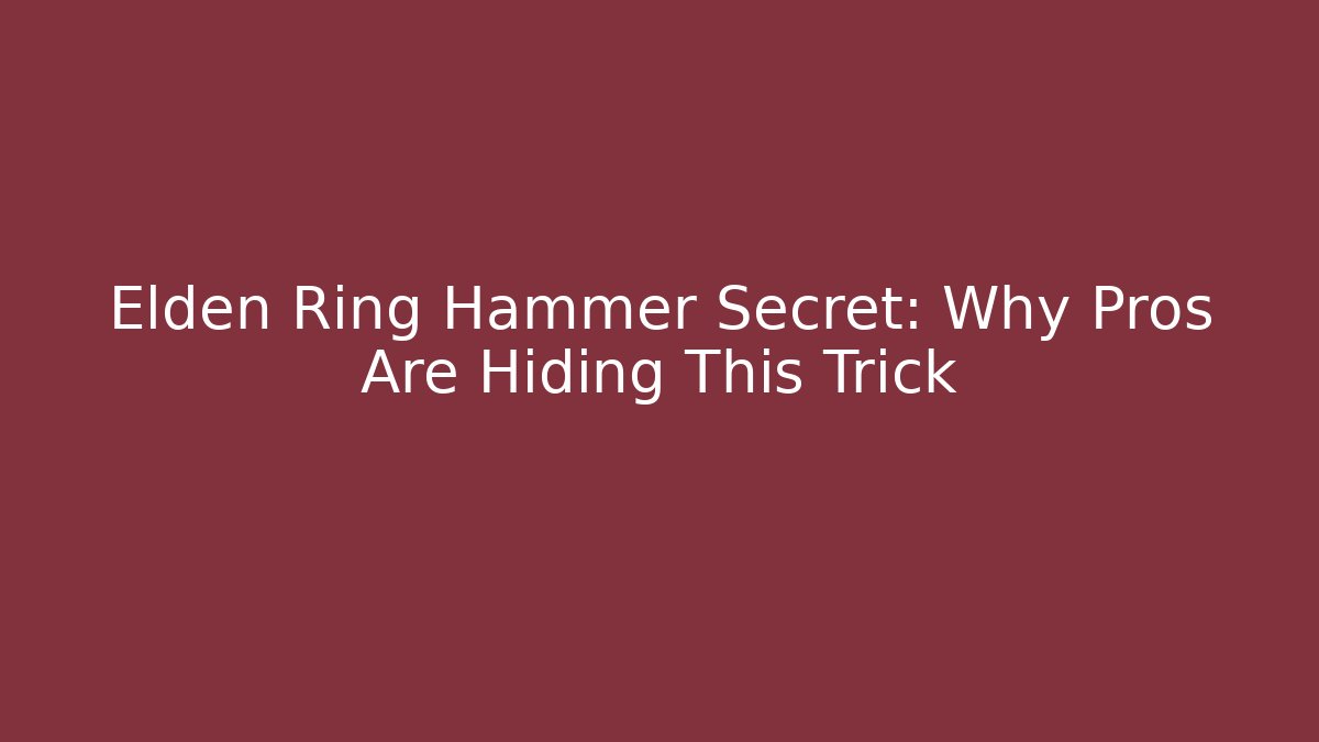 Elden Ring Hammer Secret: Why Pros Are Hiding This Trick