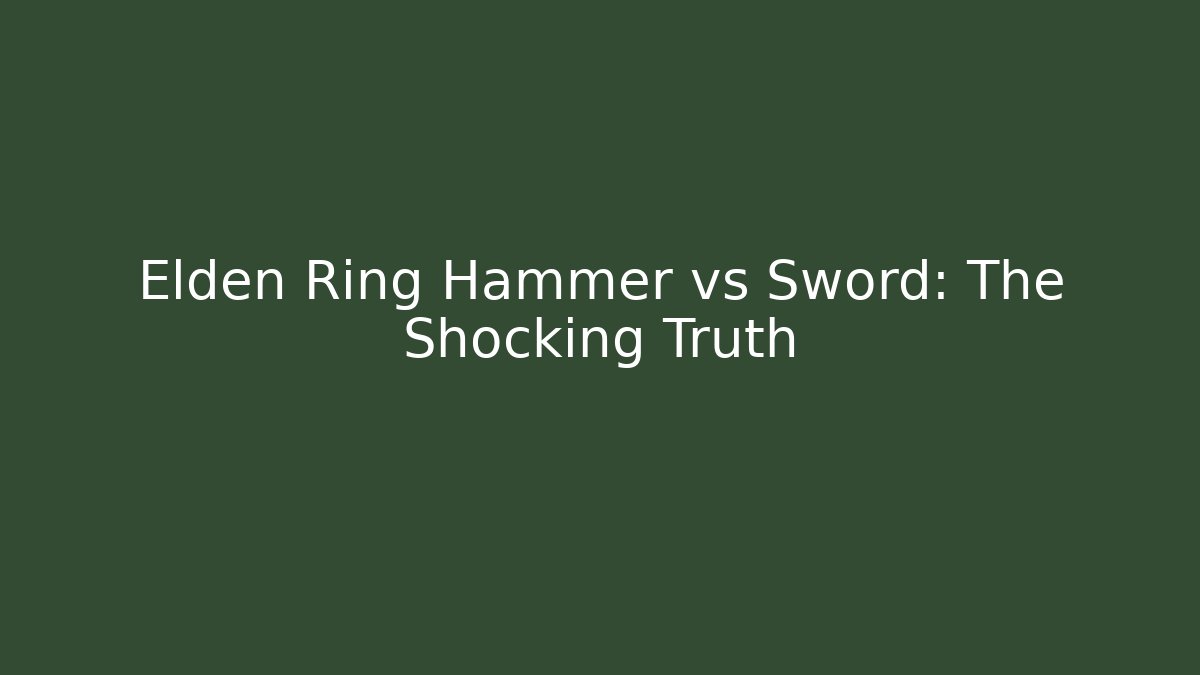 Elden Ring Hammer vs Sword: The Shocking Truth