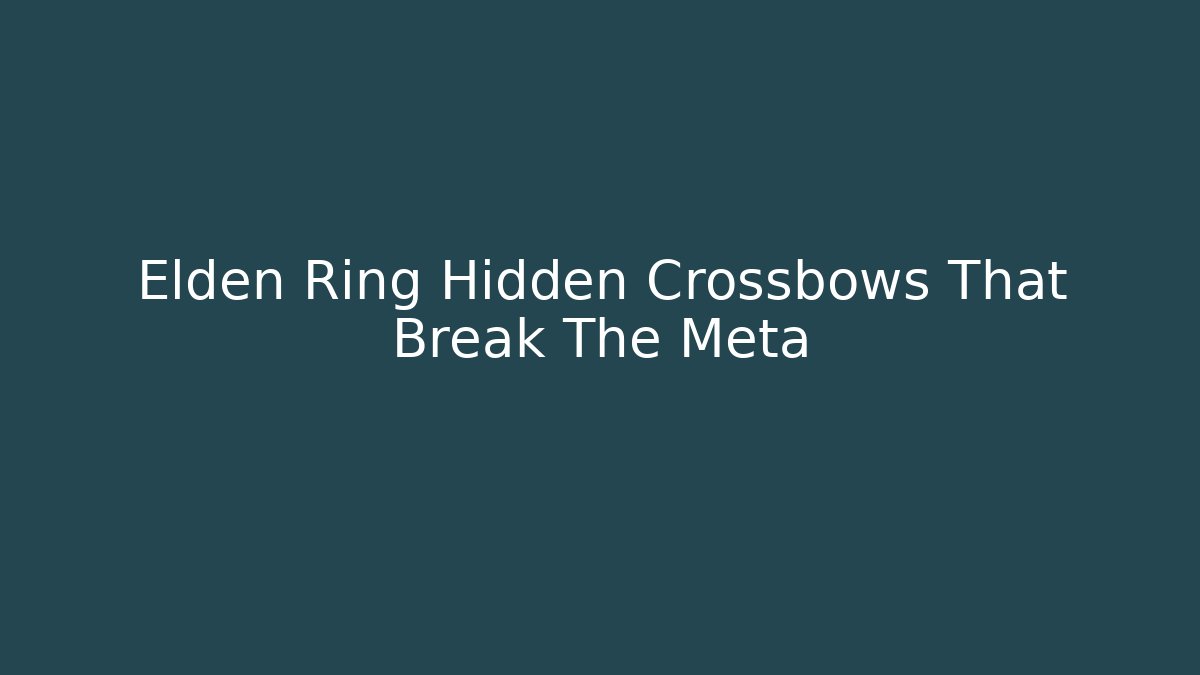 Elden Ring Hidden Crossbows That Break The Meta