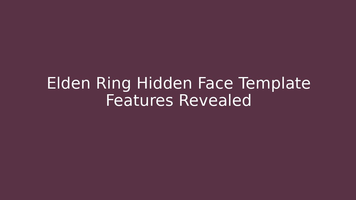 Elden Ring Hidden Face Template Features Revealed