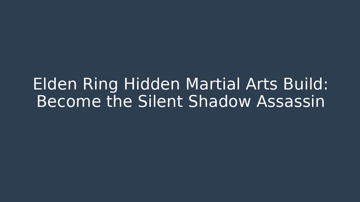 Elden Ring Hidden Martial Arts Build: Become the Silent Shadow Assassin - Critter Realm