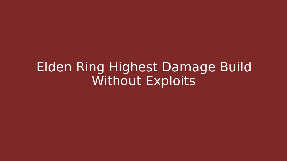 Elden Ring Highest Damage Build Without Exploits