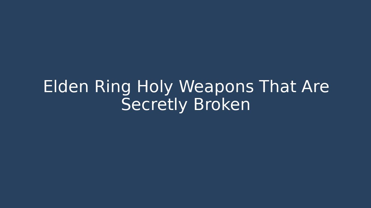 Elden Ring Holy Weapons That Are Secretly Broken