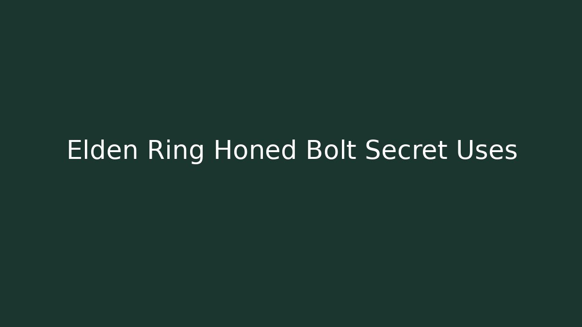 Elden Ring Honed Bolt Secret Uses
