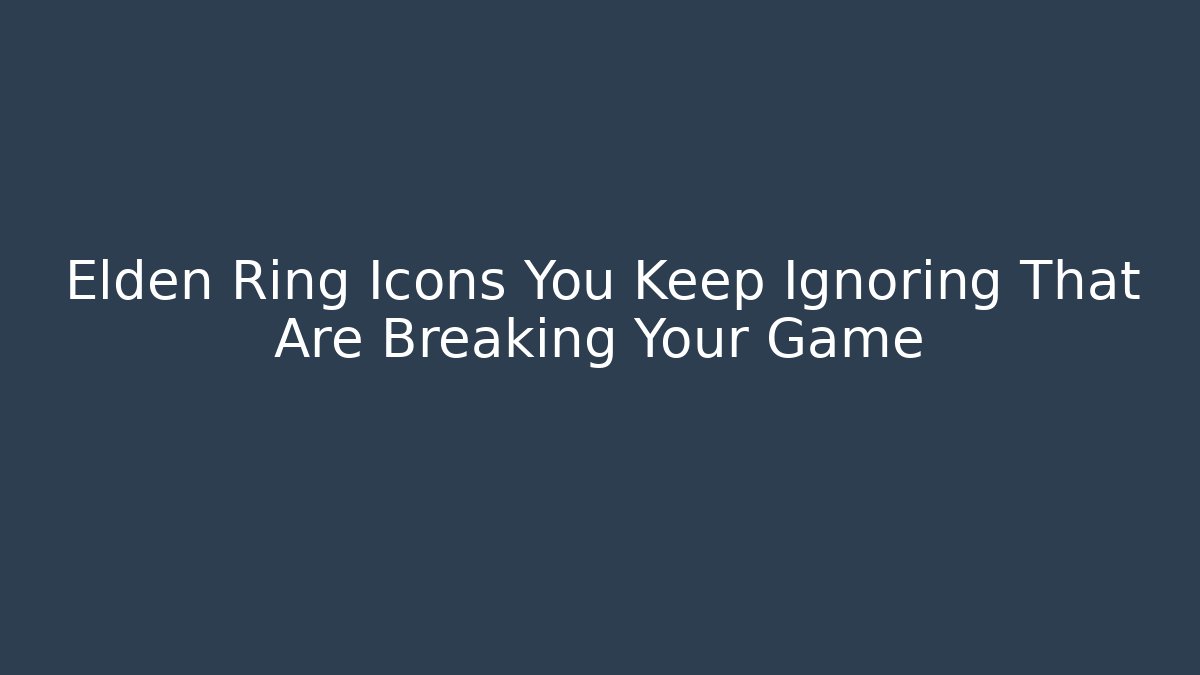 Elden Ring Icons You Keep Ignoring That Are Breaking Your Game