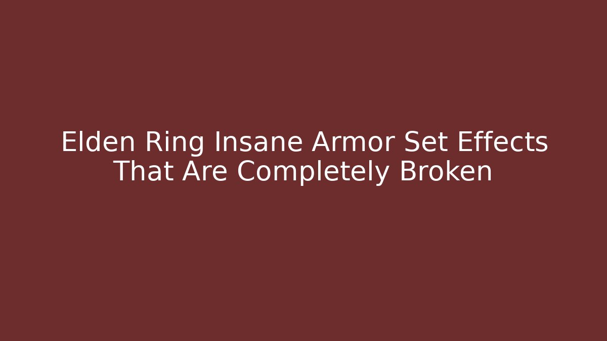 Elden Ring Insane Armor Set Effects That Are Completely Broken