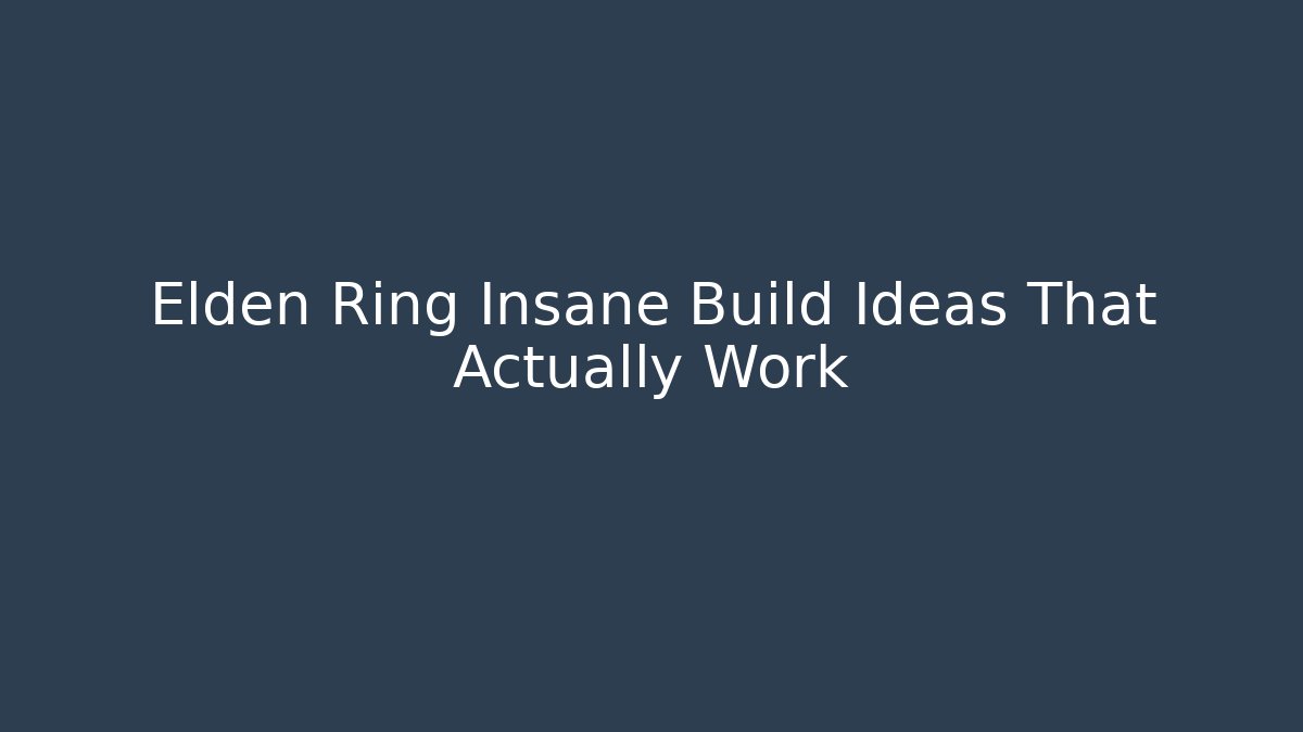 Elden Ring Insane Build Ideas That Actually Work - Critter Realm