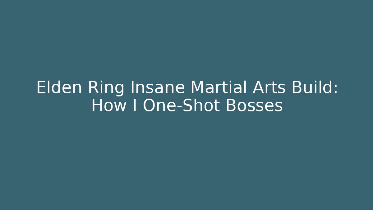 Elden Ring Insane Martial Arts Build: How I One-Shot Bosses