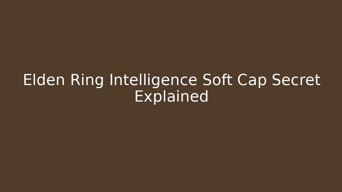 Elden Ring Intelligence Soft Cap Secret Explained
