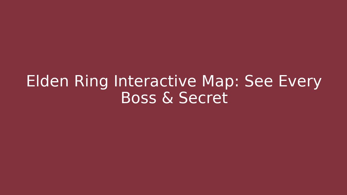 Elden Ring Interactive Map: See Every Boss & Secret