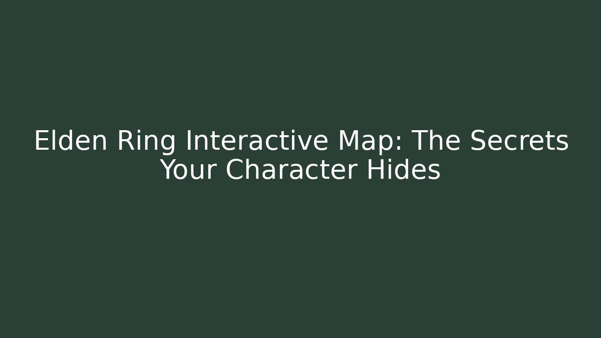 Elden Ring Interactive Map: The Secrets Your Character Hides