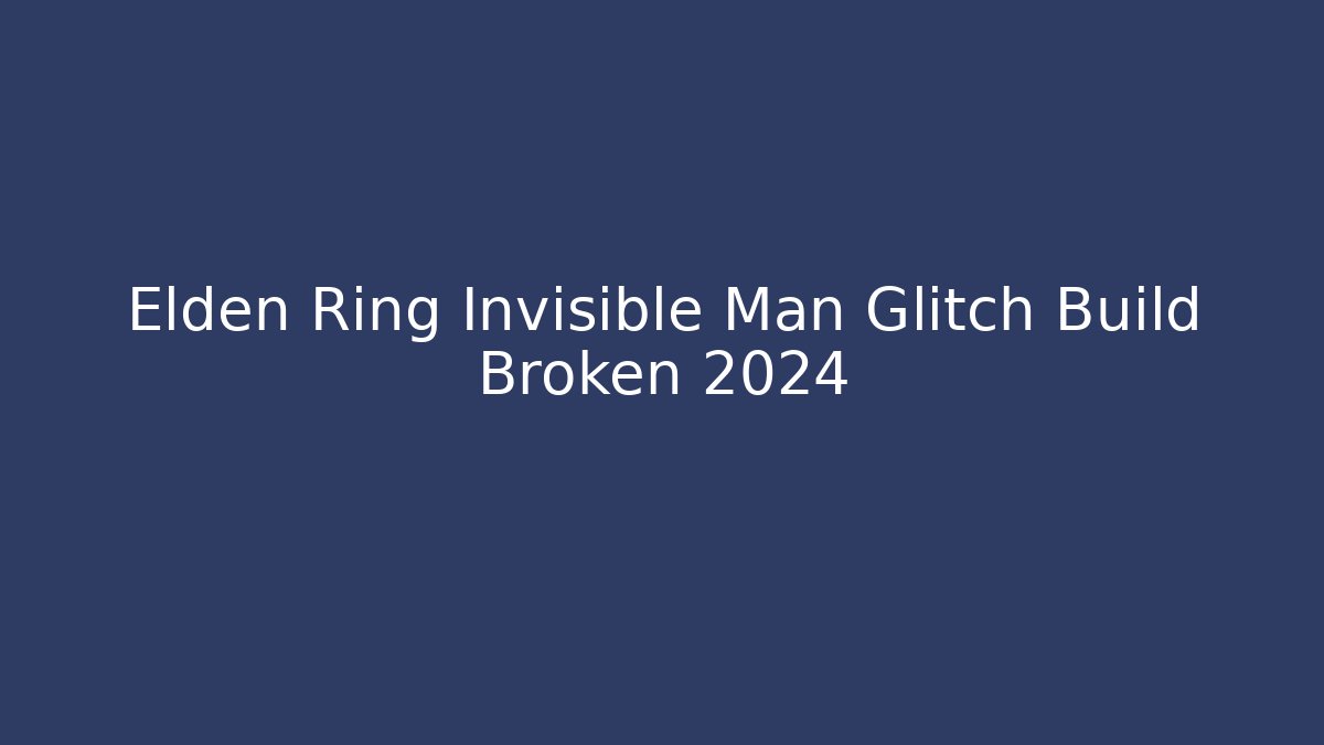Elden Ring Invisible Man Glitch Build Broken 2024