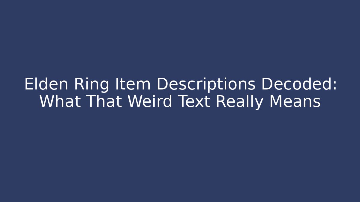 Elden Ring Item Descriptions Decoded: What That Weird Text Really Means - Critter Realm