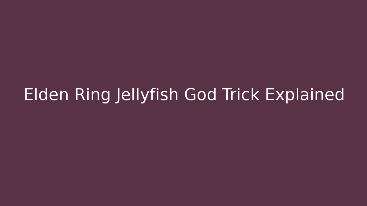 Elden Ring Jellyfish God Trick Explained