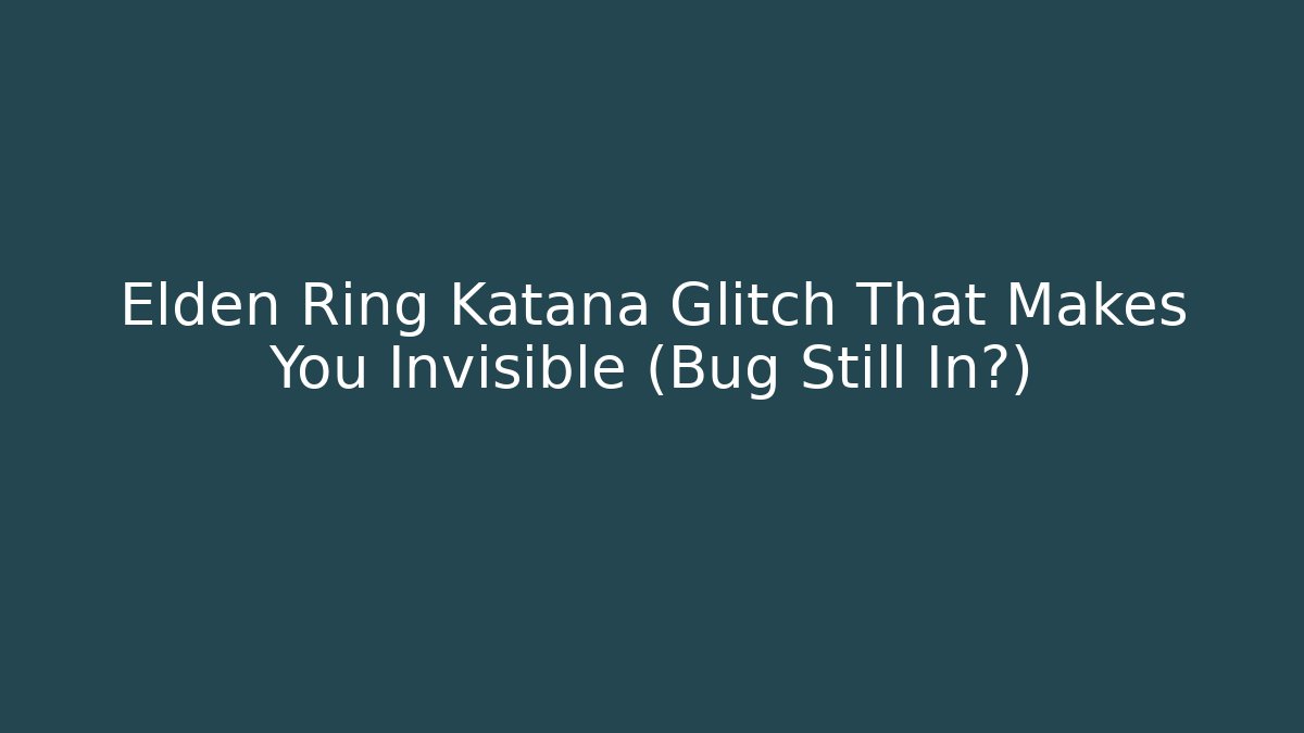 Elden Ring Katana Glitch That Makes You Invisible (Bug Still In?)