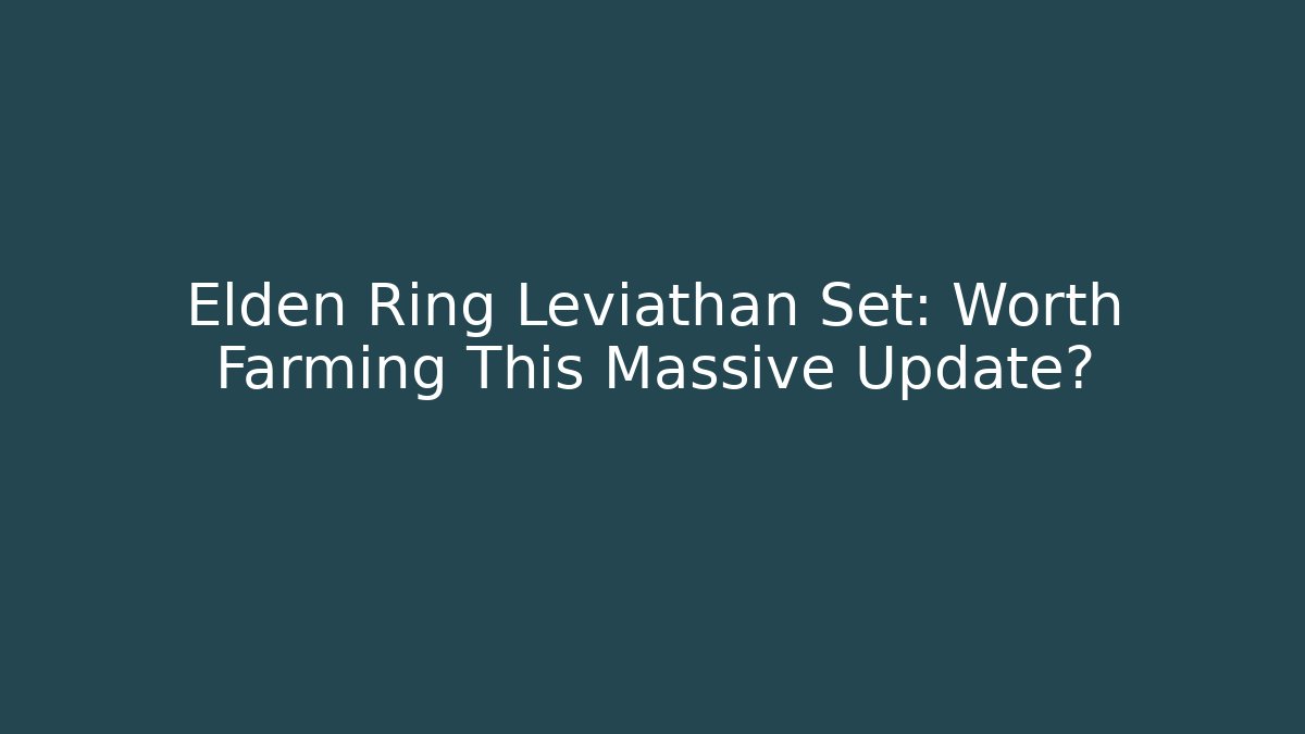Elden Ring Leviathan Set: Worth Farming This Massive Update?
