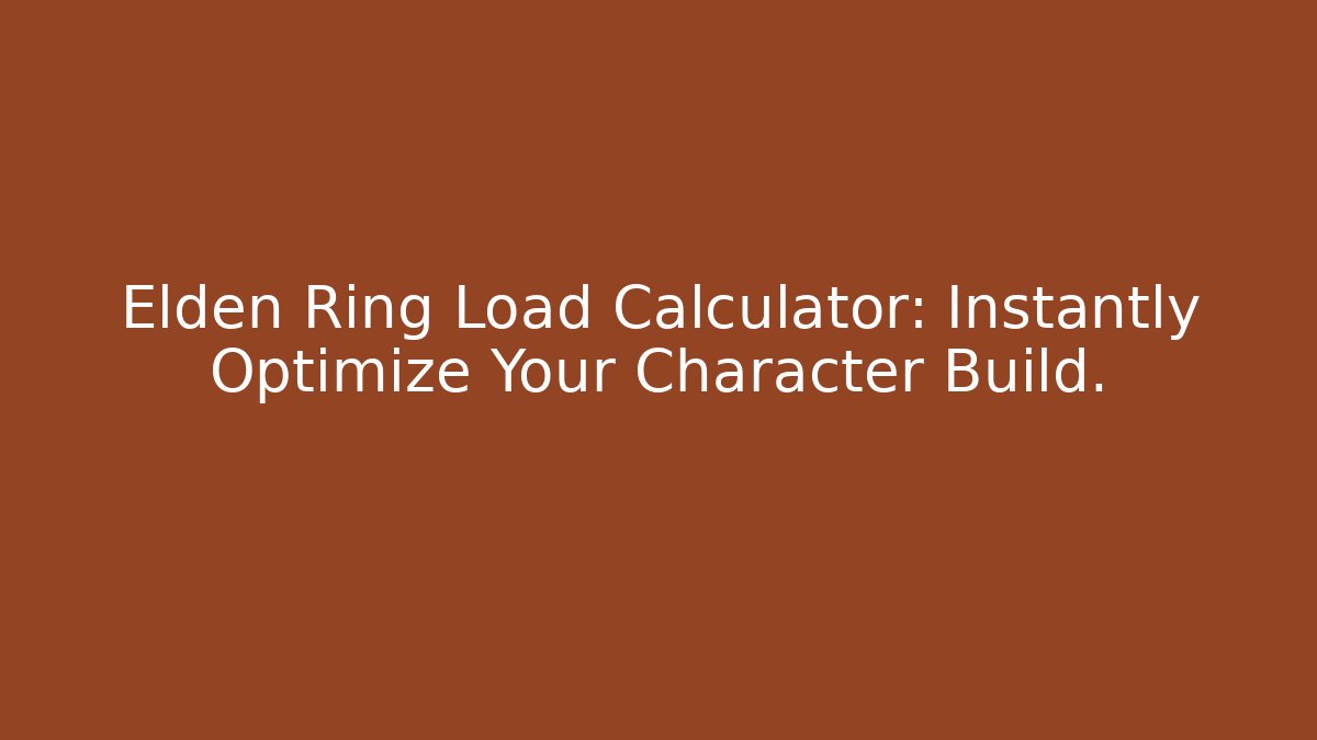 Elden Ring Load Calculator: Instantly Optimize Your Character Build.